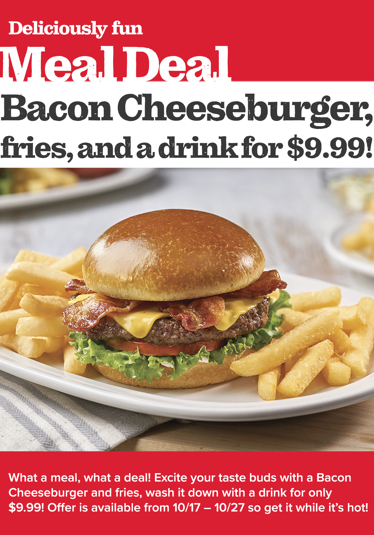 Bacon Cheeseburger, fries, and a drink for $9.99. What a deal!