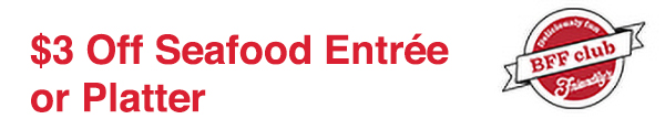 $3 off seafood entree or platter.