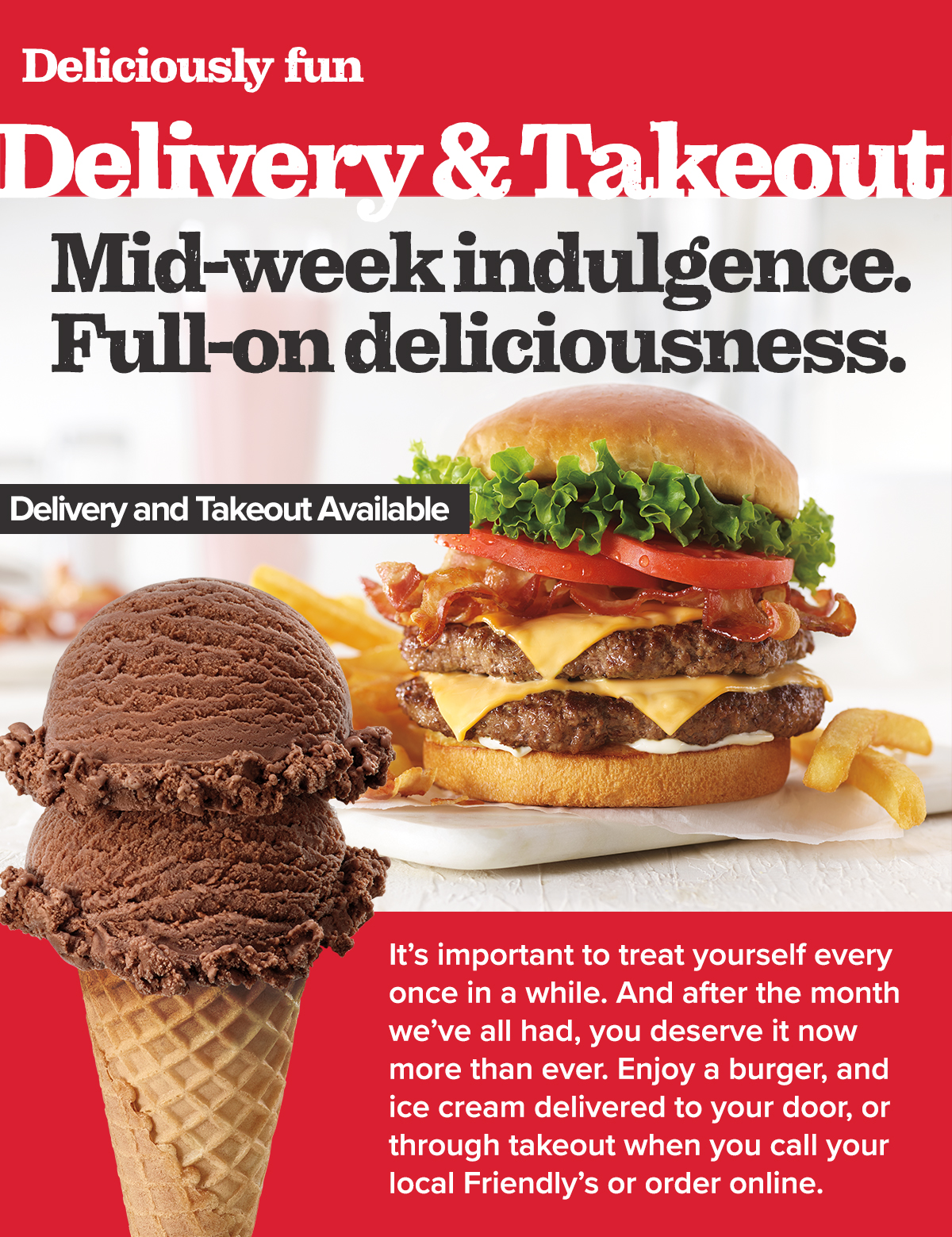 Indulge at home. Get delivery or takeout from Friendly's